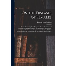 (영문도서) On the Diseases of Females: a Treatise Illustrating Their Symptoms Causes Varieties and Tr... Paperback, Legare Street Press, English, 9781013519048