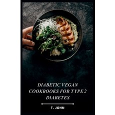 (영문도서) Diabetic Vegan Cookbooks for Type 2 Diabetes: 30-Day Meal Plan & Delicious Vegan Recipes Paperback, Independently Published, English, 9798871114001