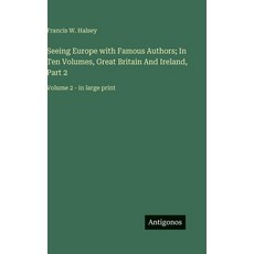 (英文書)Seeing Europe with Famous Authors; In Ten Volumes Great Britain And Ireland Pa... 精裝版, Antigonos Verlag, 英文