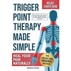 Trigger Point Therapy at Home: Simple Self-Massage and Myofascial Release Techniques to Relieve Mu