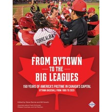 (영문도서) From Bytown to the Big Leagues: 150 Years of America's Pastime in Canada's Capi... Paperback, Society for American Baseba..., English, 9781960819338