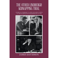 (영문도서) The Other Lindbergh Kidnapping Trial: Charles Lindberh vs. John Hughes Curtis in the Flemingt... Paperback, iUniverse, English, 9781663260826