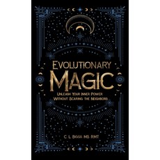 (영문도서) Evolutionary Magic: Unleash Your Inner Power Without Scaring the Neighbors Hardcover, Magic Publishing, LLC, English, 9798991351812