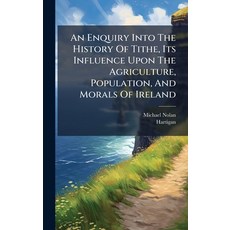 (영문도서)An Enquiry Into The History Of Tithe Its Influence Upon The Agriculture Popula... Hardcover, Hutson Street Press, English, 9781024351705