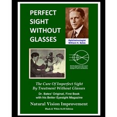 Perfect Sight Without Glasses - The Cure Of Imperfect Sight By Treatment Without Glasses: Dr. Bates'... Paperback, Independently Published, English, 9798599300519