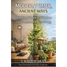 (영문도서)Modern Times Ancient Ways: Blending Timeless Wisdom with Contemporary Living Paperback, Independently Published, English, 9798244421118