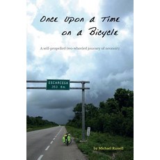 Once Upon a Time on a Bicycle: A self-propelled two-wheeled journey of necessity Paperback, Nonesmanneslond, English, 9780999873007