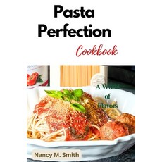(영문도서) Pasta Perfection: A World of Flavors Paperback, Independently Published, English, 9798884152472