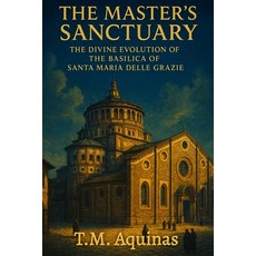 (영문도서)The Master's Sanctuary: The Divine Evolution of The Basilica of Santa Maria dell... Paperback, T.M. Aquinas Publishing, English, 9798295512445
