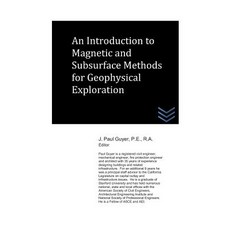 (영문도서) An Introduction to Magnetic and Subsurface Methods of Geophysical Exploration Paperback, Independently Published, English, 9781976768767