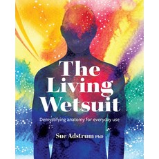 (영문도서) The Living Wetsuit: Demystifying anatomy for everyday use Paperback, Sue Adstrum, English, 9780473708313