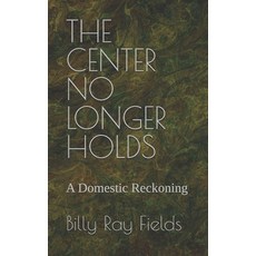 (영문도서)The Center No Longer Holds: A Domestic Reckoning Paperback, Independently Published, English, 9798277898352