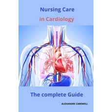 (영문도서) Nursing Care in Cardiology The complete Guide Paperback, Independently Published, English, 9798865941712