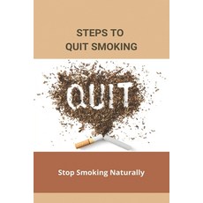 Steps To Quit Smoking: Stop Smoking Naturally: Ways To Quit Smoking Without Medication Paperback, Independently Published, English, 9798738991554