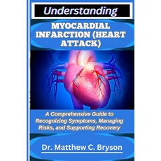 (영문도서)Understanding Myocardial Infarction (Heart Attack): A Comprehensive Guide to Rec... Paperback, Independently Published, English, 9798263841874