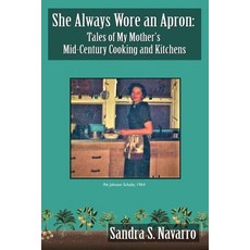 (영문도서) She Always Wore an Apron: Tales of My Mother's Mid-Century Cooking and Kitchens Paperback, Cornsilk Press, English, 9781736452516