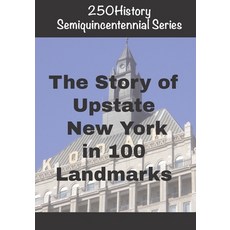 (영문도서)250History Semiquincentennial Series: The Story of Upstate New York In 100 Landm... Paperback, Independently Published, English, 9798271560774