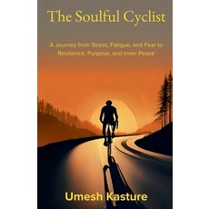(영문도서)The Soulful Cyclist: A Journey from Stress Fatigue and Fear to Resilience Pur... Paperback, Independently Published, English, 9798289893413