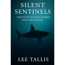 (英文圖書)Silent Sentinels: The Fight to Save Sharks and Our Oceans 平裝版, Independently Published, 英文