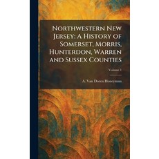 (영문도서)Northwestern New Jersey: A History of Somerset Morris Hunterdon Warren and Su... Hardcover, Tradd Street Press, English, 9781025868561 Tradd Street Press, English, 9781025868561