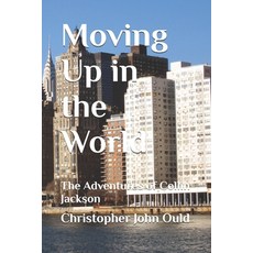 (영문도서)Moving Up in the World: The Adventures of Collin Jackson Paperback, Independently Published, English, 9798264394461