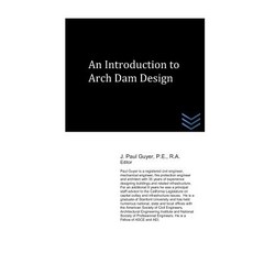 An Introduction to Arch Dam Design Paperback, Independently Published, English, 9781718138117