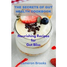 (영문도서) The Secrets Of Gut Health Cookbook: Nourishing Recipes for Gut Bliss Paperback, Independently Published, English, 9798871998533