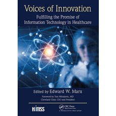 Voices of Innovation: Fulfilling the Promise of Information Technology in Healthcare Paperback, CRC Press, English, 9781032093932