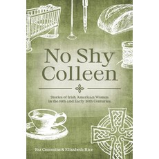 (영문도서)No Shy Colleen: Stories of Irish American Women in the 19th and Early 20th Centu... Paperback, Schuler Books, English, 9781966196365