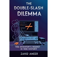 (영문도서) The Double-Slash Dilemma: The Inventor's Regret in Web History Paperback, Independently Published, English, 9798303465763