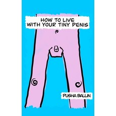 (영문도서) How to live with your tiny penis Paperback, Independently Published, English, 9798871750520