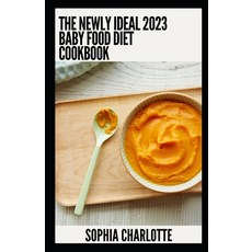 (영문도서) The Newly Ideal 2023 Baby Food Diet Cookbook: 100+ Healthy Recipes Paperback, Independently Published, English, 9798372561274