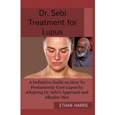 Dr Sebi Treatment for Lupus: A Definitive Guide on How To Permanently Cure Lupus by Adopting Dr. Seb... Paperback, Independently Published, English, 9798591161828