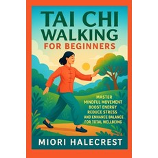 (영문도서)Tai Chi Walking for Beginners: Master Mindful Movement Boost Energy Reduce Stres... Paperback, Independently Published, English, 9798275724073 Independently Published, English, 9798275724073