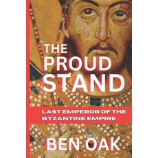 (영문도서) The Proud Stand: Last Emperor of the Byzantine Empire Paperback, Independently Published, English, 9798310067165