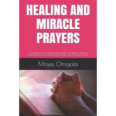 (영문도서) Healing and Miracle Prayers: 230 Deliverance and Prophetic Prayers for Spiritual Warfare Pray... Paperback, Independently Published, English, 9781792931048