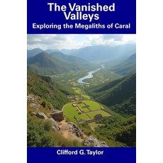 (영문도서) The Vanished Valleys: Exploring the Megaliths of Caral Paperback, Independently Published, English, 9798306856032