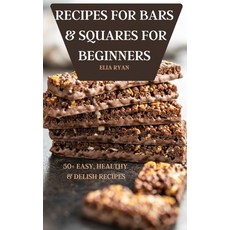 (영문도서) Recipes for Bars & Squares for Beginners 50+ Easy Healthy & Delish Recipes Hardcover, Soraya