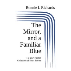 (영문도서) The Mirror and a Familiar Blue: A Collection of Short Stories Paperback, Independently Published, English, 9798305490145