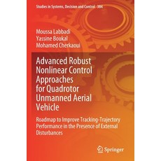 (영문도서) Advanced Robust Nonlinear Control Approaches for Quadrotor Unmanned Aerial Vehicle: Roadmap t... Paperback, Springer