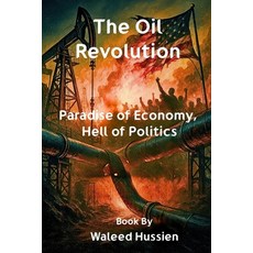 (영문도서)The Oil Revolution: Paradise of Economy Hell of Politics Paperback, Independently Published, English, 9798287186272