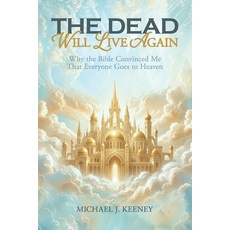 (英文圖書)The Dead Will Live Again: Why the Bible Convinced Me That Everyone Goes to Heaven 平裝版, Independently Published, 英文