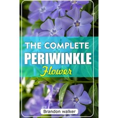 (英文圖書)The Complete Periwinkle Flowers: The Ultimate Beginner's Guide to Growing Carin... 平裝版, Independently Published, 英文