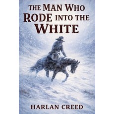 (영문도서)The Man Who Rode into the White Paperback, Outlaws Publishing LLC, English, 9798232717247