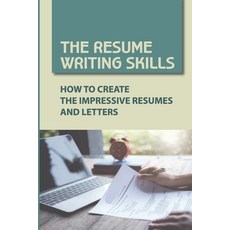 (영문도서) The Resume Writing Skills: How To Create The Impressive Resumes And Letters: Unique Resumes Paperback, Independently Published, English, 9798545080052
