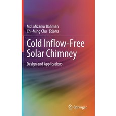 (영문도서) Cold Inflow-Free Solar Chimney: Design and Applications Hardcover, Springer, English, 9789813368309