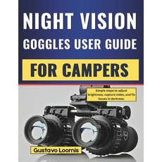 (영문도서)Night Vision Goggles User Guide for Campers: Simple steps to adjust brightness ... Paperback, Independently Published, English, 9798242282070