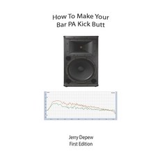 How to Make Your Bar PA Kick Butt Paperback, Independently Published