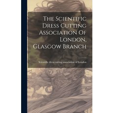 (영문도서) The Scientific Dress Cutting Association Of London Glasgow Branch Hardcover, Legare Street Press, English, 9781019638996