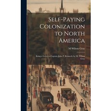 (영문도서) Self-Paying Colonization to North America: Being a Letter to Captain John P. Kennedy by M. Wi... Hardcover, Legare Street Press, English, 9781020669163